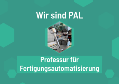 Wir sind PAL – Professur Fertigungsautomatisierung