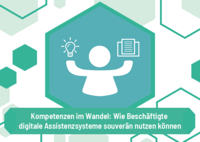Kompetenzen im Wandel: Wie Beschäftigte digitale Assistenzsysteme souverän nutzen können